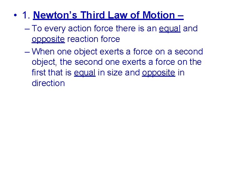  • 1. Newton’s Third Law of Motion – – To every action force