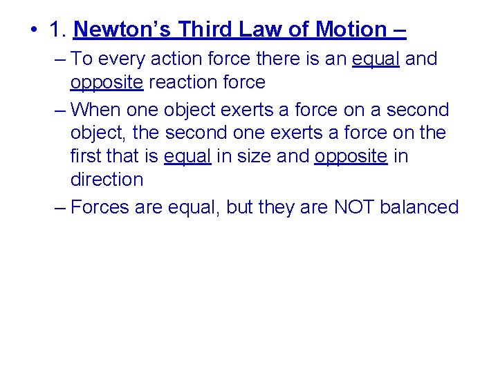  • 1. Newton’s Third Law of Motion – – To every action force