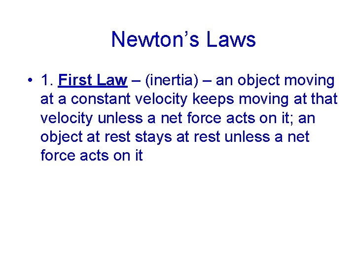 Newton’s Laws • 1. First Law – (inertia) – an object moving at a