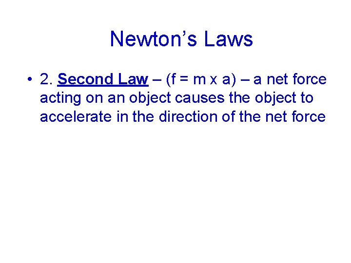 Newton’s Laws • 2. Second Law – (f = m x a) – a