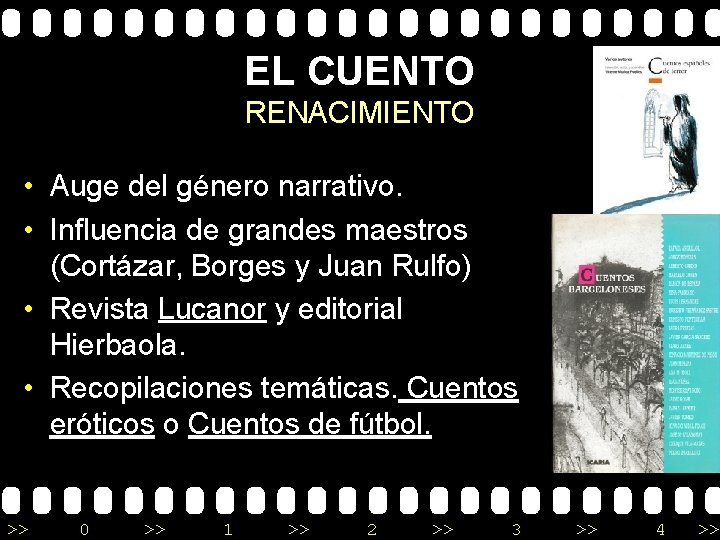 EL CUENTO RENACIMIENTO • Auge del género narrativo. • Influencia de grandes maestros (Cortázar,