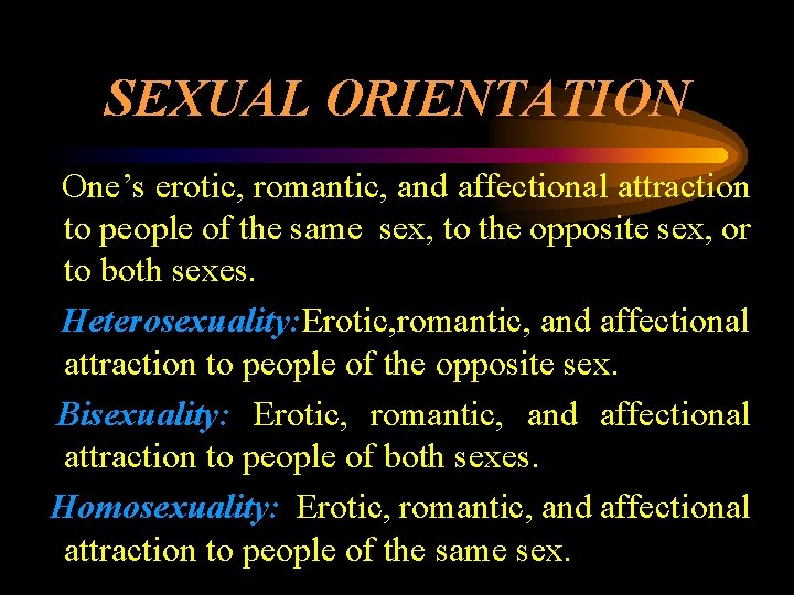 SEXUAL ORIENTATION One’s erotic, romantic, and affectional attraction to people of the same sex,