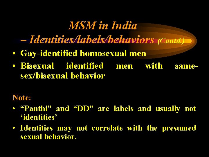 MSM in India – Identities/labels/behaviors (Contd. ) • Gay-identified homosexual men • Bisexual identified