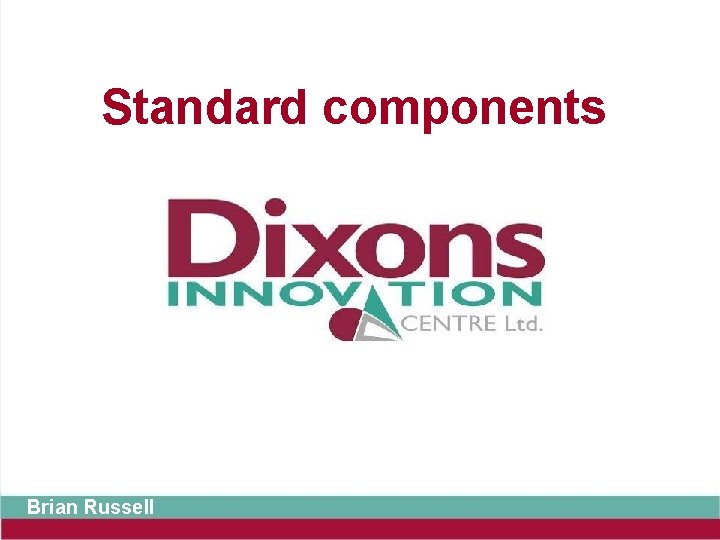 Standard components Brian Russell 
