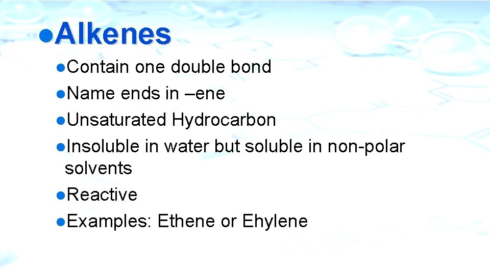 l. Alkenes l. Contain one double bond l. Name ends in –ene l. Unsaturated