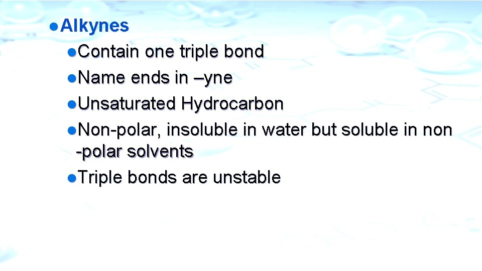l Alkynes l. Contain one triple bond l. Name ends in –yne l. Unsaturated