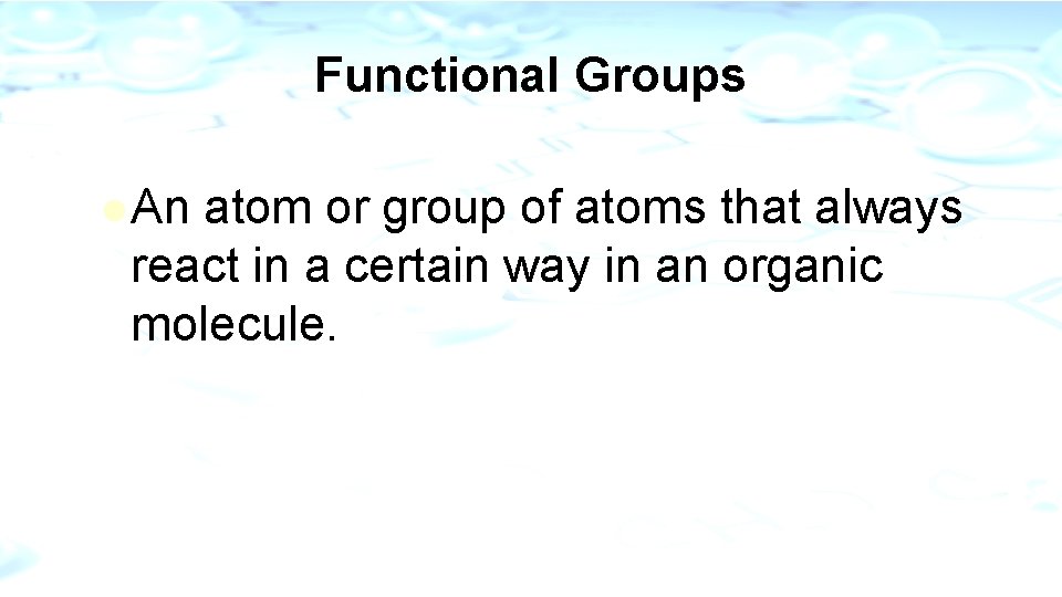 Functional Groups l An atom or group of atoms that always react in a
