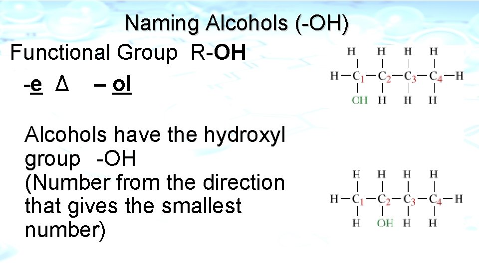 Naming Alcohols (-OH) Functional Group R-OH -e Δ – ol Alcohols have the hydroxyl