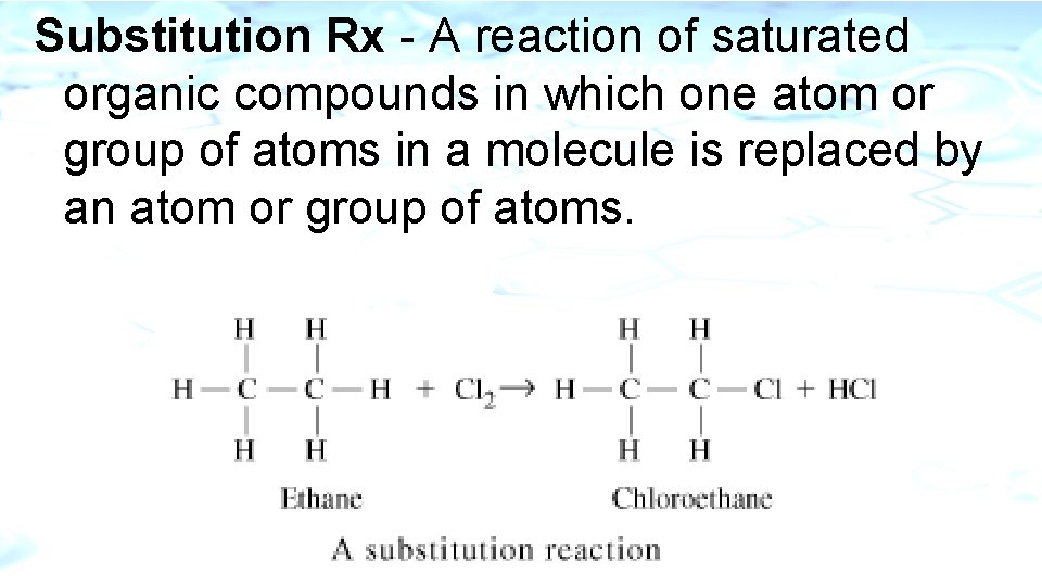 Substitution Rx - A reaction of saturated Organic Reactions organic compounds in which one