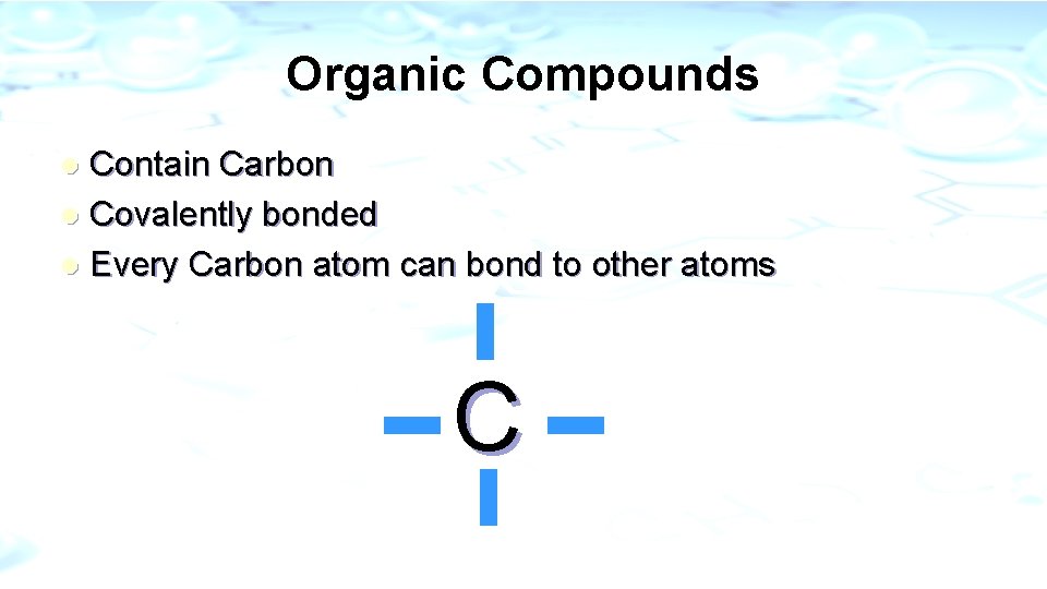 Organic Compounds Contain Carbon l Covalently bonded l Every Carbon atom can bond to