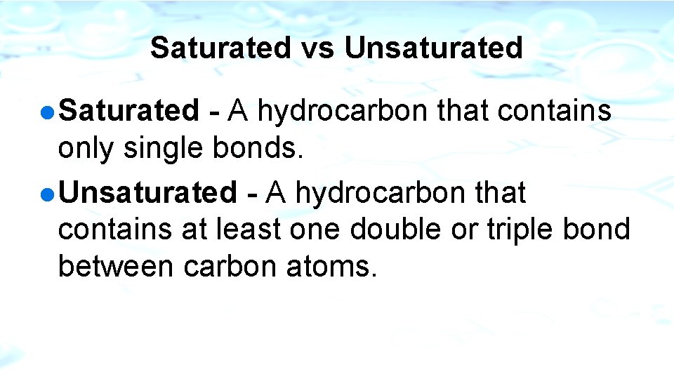 Saturated vs Unsaturated l Saturated - A hydrocarbon that contains only single bonds. l