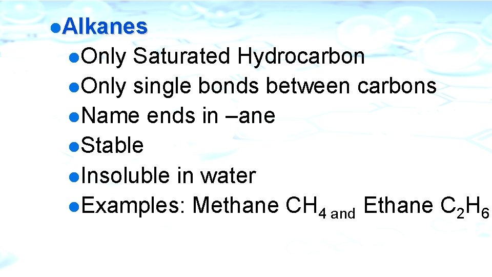 l. Alkanes l. Only Saturated Hydrocarbon l. Only single bonds between carbons l. Name