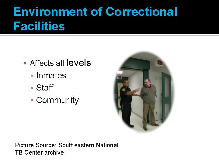 Environment of Correctional Facilities Affects all levels ▪ Inmates ▪ Staff ▪ Community Picture
