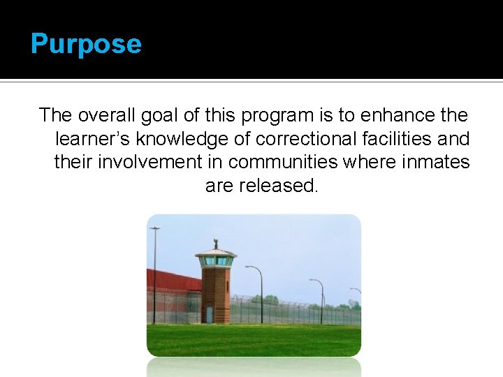 Purpose The overall goal of this program is to enhance the learner’s knowledge of