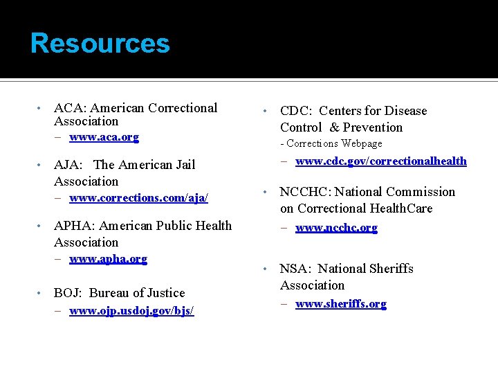 Resources • ACA: American Correctional Association • – www. aca. org • AJA: The