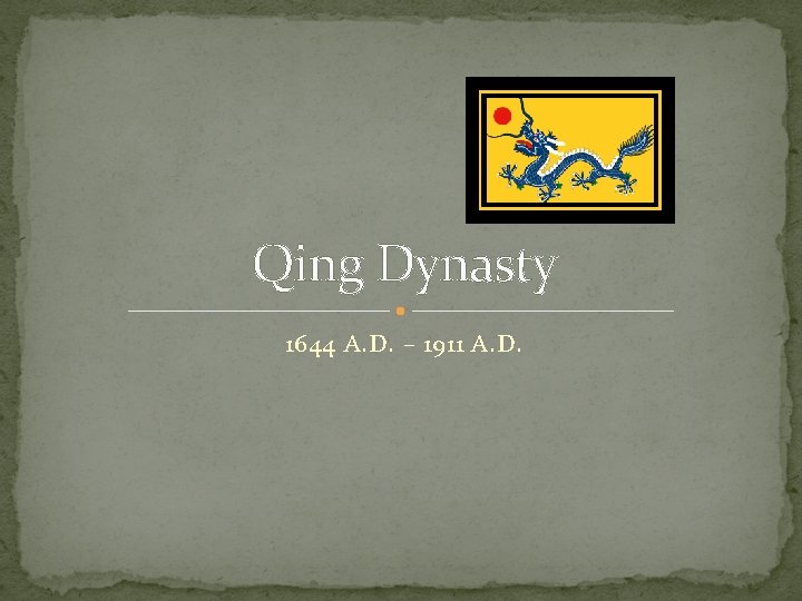 Qing Dynasty 1644 A. D. – 1911 A. D. 