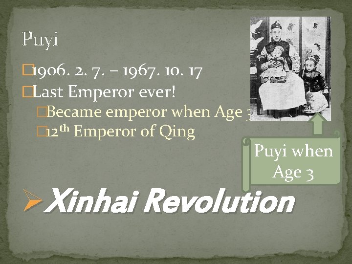 Puyi � 1906. 2. 7. – 1967. 10. 17 �Last Emperor ever! �Became emperor