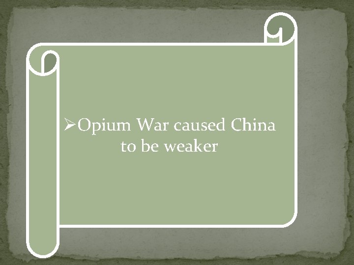 ØOpium War caused China to be weaker 