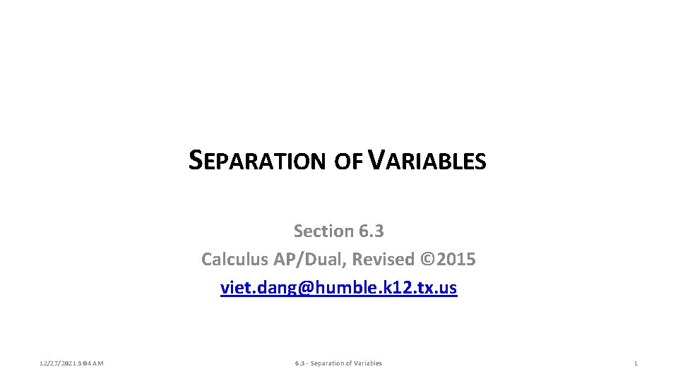 SEPARATION OF VARIABLES Section 6. 3 Calculus AP/Dual, Revised © 2015 viet. dang@humble. k