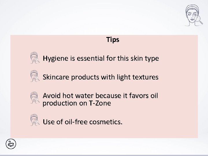 Tips Hygiene is essential for this skin type Skincare products with light textures Avoid