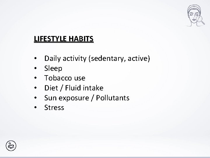 LIFESTYLE HABITS • • • Daily activity (sedentary, active) Sleep Tobacco use Diet /