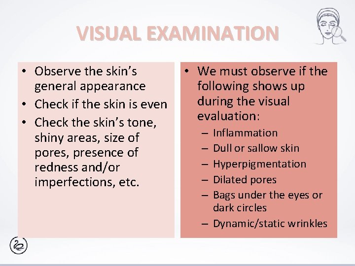 VISUAL EXAMINATION • Observe the skin’s general appearance • Check if the skin is