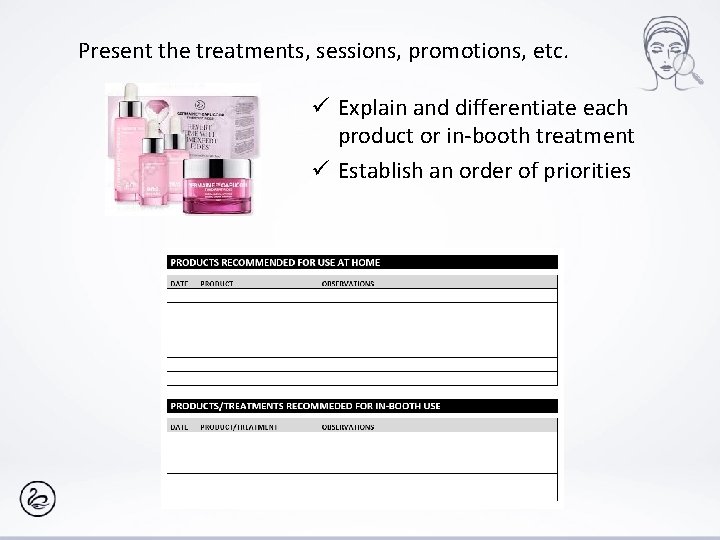Present the treatments, sessions, promotions, etc. ü Explain and differentiate each product or in-booth