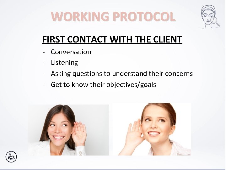 WORKING PROTOCOL FIRST CONTACT WITH THE CLIENT - Conversation Listening Asking questions to understand