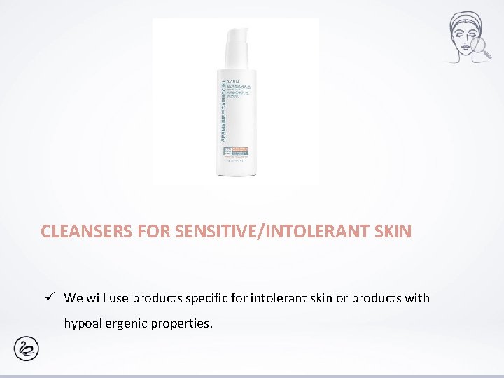 CLEANSERS FOR SENSITIVE/INTOLERANT SKIN ü We will use products specific for intolerant skin or