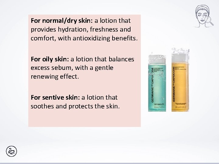 For normal/dry skin: a lotion that provides hydration, freshness and comfort, with antioxidizing benefits.