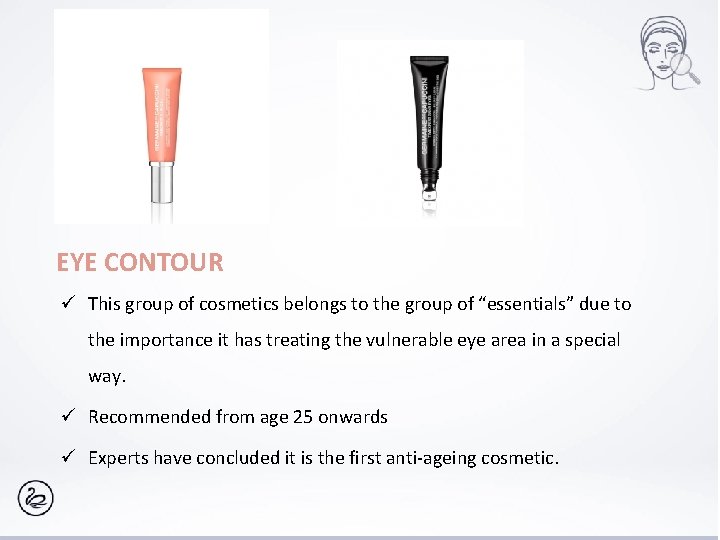 EYE CONTOUR ü This group of cosmetics belongs to the group of “essentials” due
