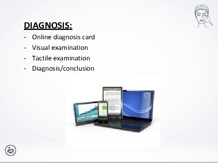 DIAGNOSIS: - Online diagnosis card Visual examination Tactile examination Diagnosis/conclusion 