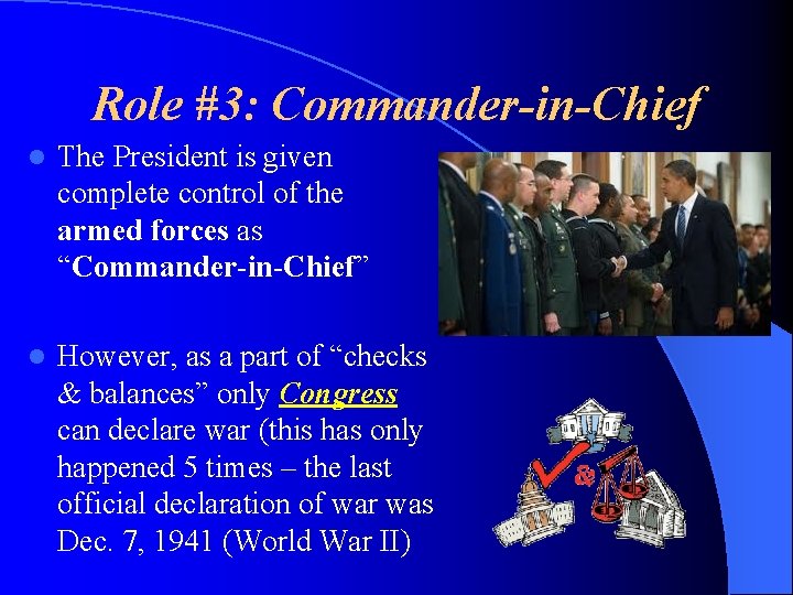 Role #3: Commander-in-Chief l The President is given complete control of the armed forces