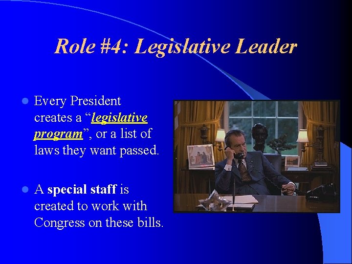 Role #4: Legislative Leader l Every President creates a “legislative program”, or a list