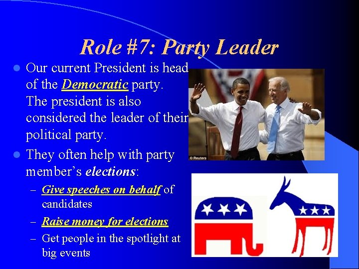 Role #7: Party Leader Our current President is head of the Democratic party. The