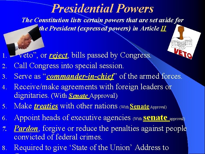 Presidential Powers The Constitution lists certain powers that are set aside for the President