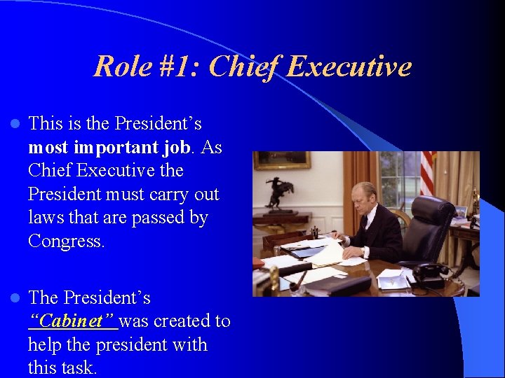 Role #1: Chief Executive l This is the President’s most important job. As Chief