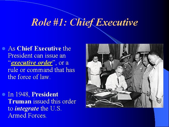 Role #1: Chief Executive l As Chief Executive the President can issue an “executive