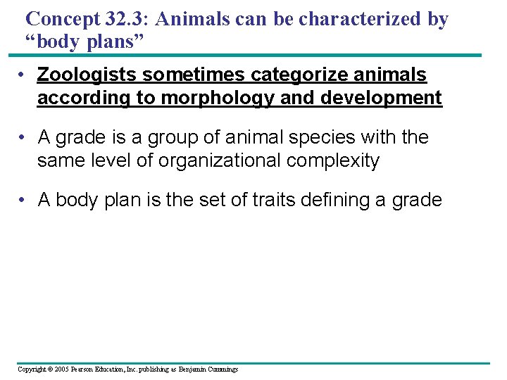 Concept 32. 3: Animals can be characterized by “body plans” • Zoologists sometimes categorize