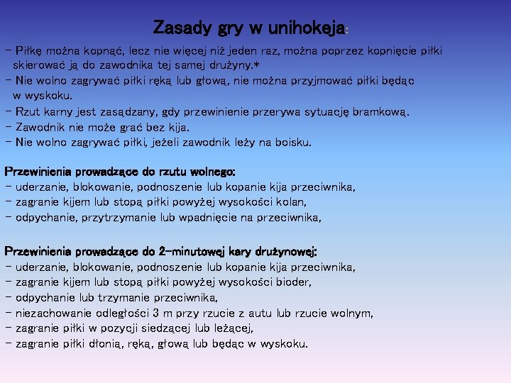 Zasady gry w unihokeja: - Piłkę można kopnąć, lecz nie więcej niż jeden raz, Zasady gry w unihokeja: - Piłkę można kopnąć, lecz nie więcej niż jeden raz,