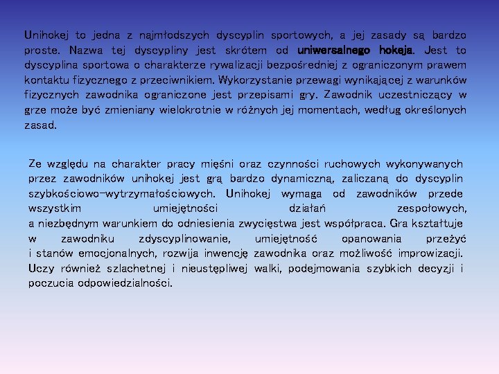 Unihokej to jedna z najmłodszych dyscyplin sportowych, a jej zasady są bardzo proste. Nazwa