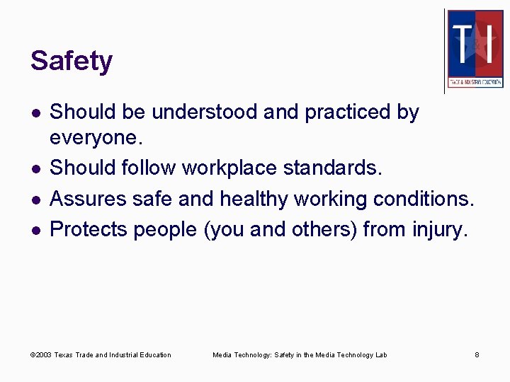 Safety l l Should be understood and practiced by everyone. Should follow workplace standards.