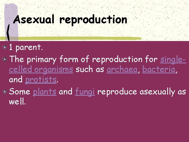 Asexual reproduction 1 parent. The primary form of reproduction for singlecelled organisms such as