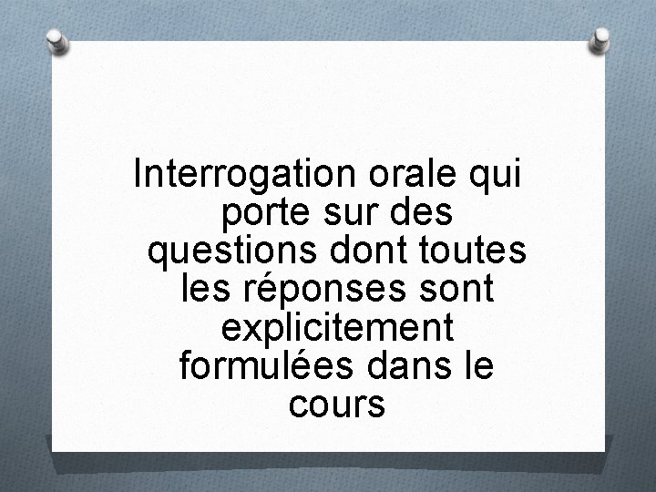 Interrogation orale qui porte sur des questions dont toutes les réponses sont explicitement formulées