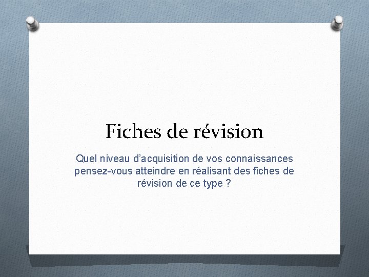 Fiches de révision Quel niveau d’acquisition de vos connaissances pensez-vous atteindre en réalisant des