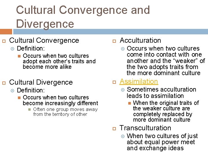 Cultural Convergence and Divergence Cultural Convergence Definition: Acculturation Occurs when two cultures adopt each