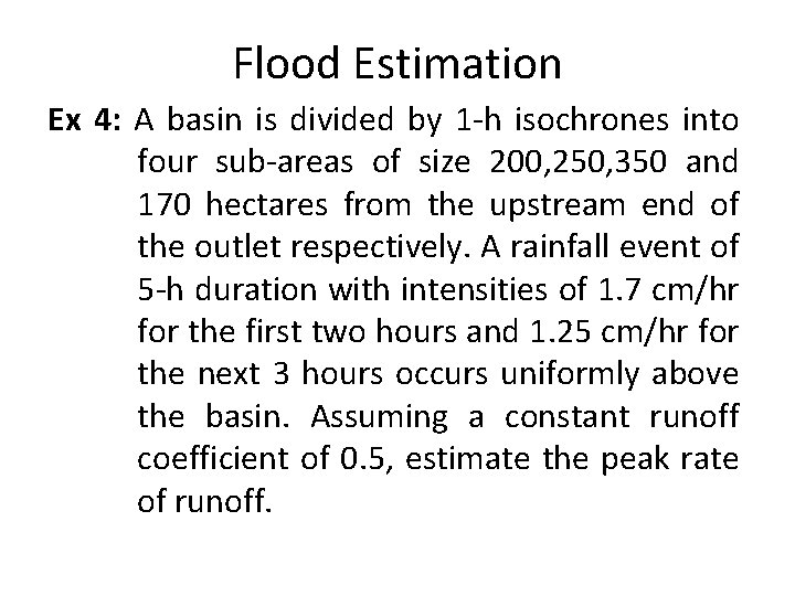 Flood Estimation Ex 4: A basin is divided by 1 -h isochrones into four