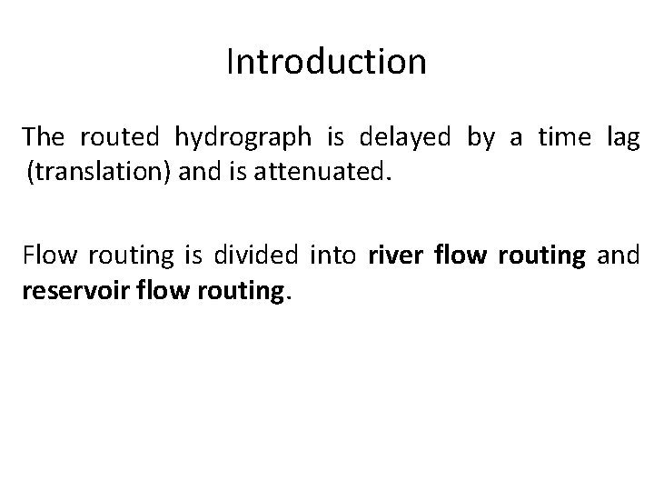 Introduction The routed hydrograph is delayed by a time lag (translation) and is attenuated.