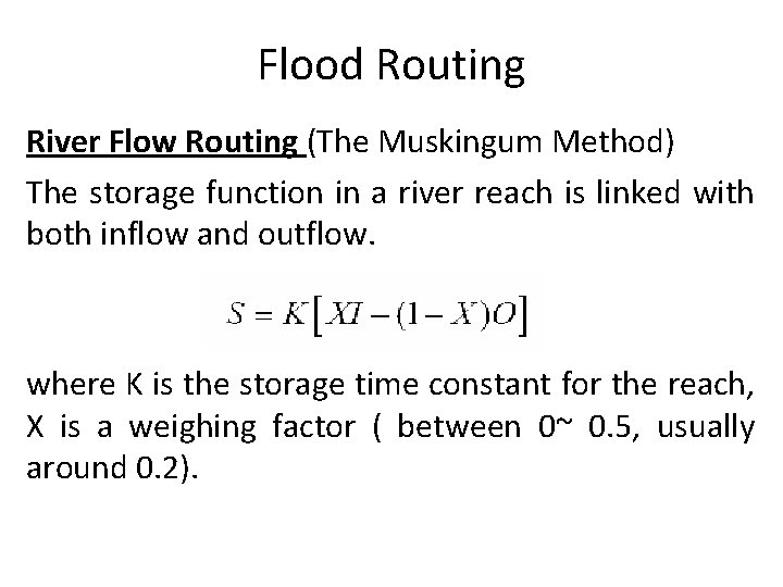 Flood Routing River Flow Routing (The Muskingum Method) The storage function in a river
