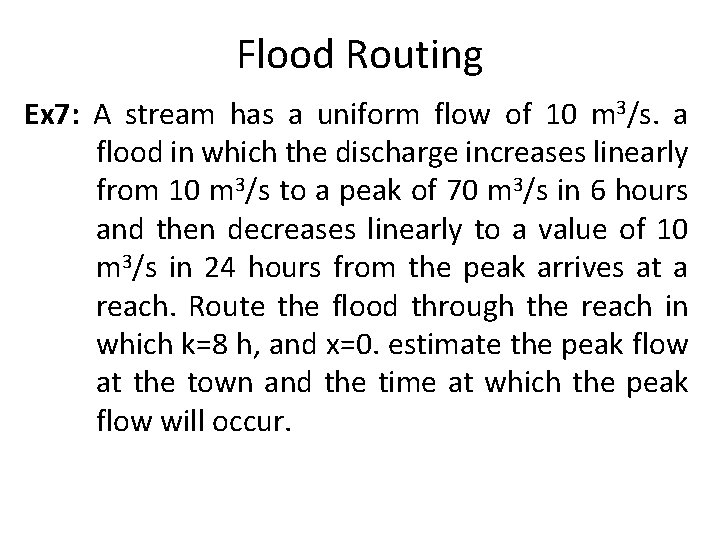 Flood Routing Ex 7: A stream has a uniform flow of 10 m 3/s.